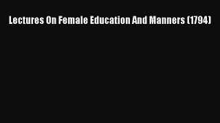 [PDF] Lectures On Female Education And Manners (1794) [Read] Online
