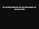 [Read Book] He can who thinks he can and other papers on success in life  EBook