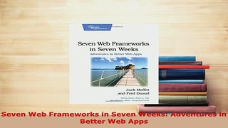 PDF  Seven Web Frameworks in Seven Weeks Adventures in Better Web Apps Download Online