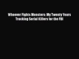 [Read Book] Whoever Fights Monsters: My Twenty Years Tracking Serial Killers for the FBI  Read
