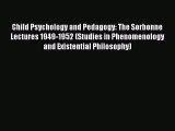 [Read book] Child Psychology and Pedagogy: The Sorbonne Lectures 1949-1952 (Studies in Phenomenology