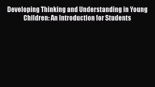 [Read book] Developing Thinking and Understanding in Young Children: An Introduction for Students