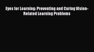 [Read book] Eyes for Learning: Preventing and Curing Vision-Related Learning Problems [Download]