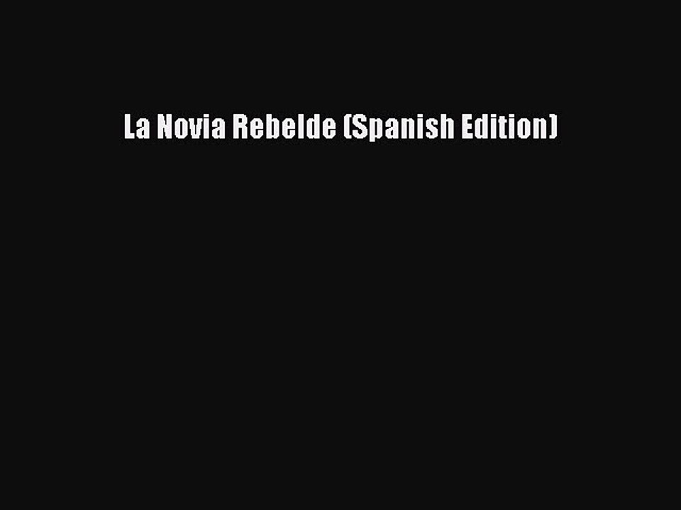 [PDF] La Novia Rebelde (Spanish Edition) [Read] Online