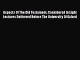 [PDF] Aspects Of The Old Testament: Considered In Eight Lectures Delivered Before The University