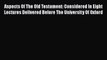 [PDF] Aspects Of The Old Testament: Considered In Eight Lectures Delivered Before The University