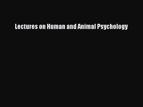 [PDF] Lectures on Human and Animal Psychology [Download] Online