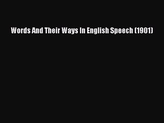 [PDF] Words And Their Ways In English Speech (1901) [Read] Online