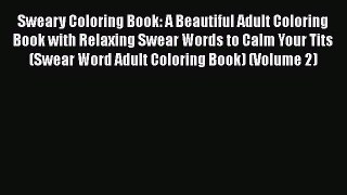 Download Sweary Coloring Book: A Beautiful Adult Coloring Book with Relaxing Swear Words to