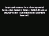 [Read book] Language Disorders From a Developmental Perspective: Essays in Honor of Robin S.