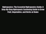 Download Hydroponics: The Essential Hydroponics Guide: A Step-By-Step Hydroponic Gardening