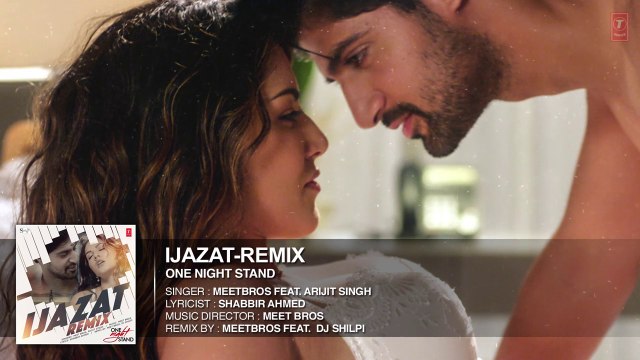 Ijazat Remix Full Song - ONE NIGHT STAND - Meet Bros Feat. Arijit Singh - DJ Shilpi - T-Series
