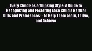 [Read book] Every Child Has a Thinking Style: A Guide to Recognizing and Fostering Each Child's