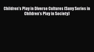 [Read book] Children's Play in Diverse Cultures (Suny Series in Children's Play in Society)