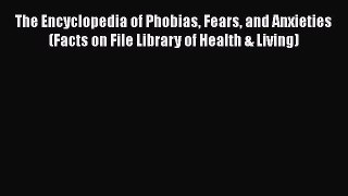 [Read book] The Encyclopedia of Phobias Fears and Anxieties (Facts on File Library of Health