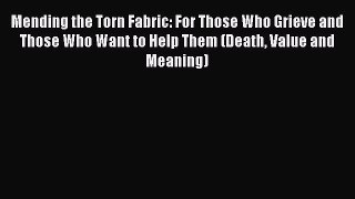 [Read book] Mending the Torn Fabric: For Those Who Grieve and Those Who Want to Help Them (Death