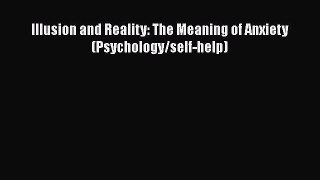 [Read book] Illusion and Reality: The Meaning of Anxiety (Psychology/self-help) [PDF] Full