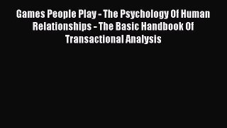 [Read book] Games People Play - The Psychology Of Human Relationships - The Basic Handbook