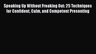[Read book] Speaking Up Without Freaking Out: 25 Techniques for Confident Calm and Competent