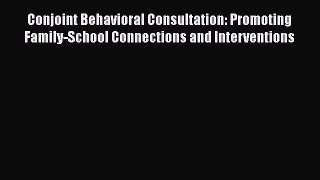 [Read book] Conjoint Behavioral Consultation: Promoting Family-School Connections and Interventions