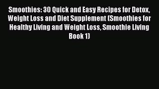 PDF Smoothies: 30 Quick and Easy Recipes for Detox Weight Loss and Diet Supplement (Smoothies