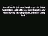 PDF Smoothies: 30 Quick and Easy Recipes for Detox Weight Loss and Diet Supplement (Smoothies