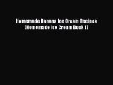 Download Homemade Banana Ice Cream Recipes (Homemade Ice Cream Book 1)  EBook