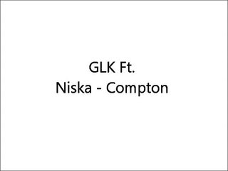 GLK Ft. Niska - Compton {Paroles/Lyrics}
