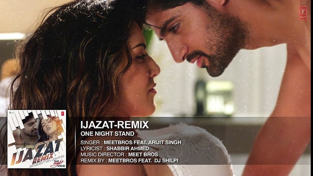 Ijazat Remix Full Song - ONE NIGHT STAND - Meet Bros Feat. Arijit Singh - DJ Shilpi - T-Series - YouTube