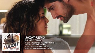 Ijazat Remix Full Song - ONE NIGHT STAND - Meet Bros Feat. Arijit Singh - DJ Shilpi