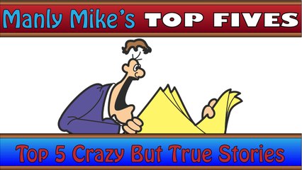 Top 5 Crazy But True Stories