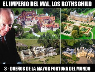 EL IMPERIO DEL MAL, LOS ROTHSCHILD – 3: DUEÑOS DE LA MAYOR FORTUNA DEL MUNDO