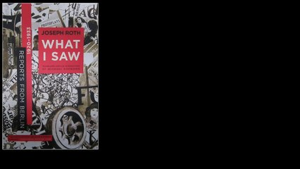What I Saw: Reports from Berlin 1920-1933 by Joseph Roth