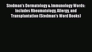 Read Stedman's Dermatology & Immunology Words: Includes Rheumatology Allergy and Transplantation