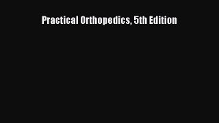 Download Practical Orthopedics 5th Edition PDF Free