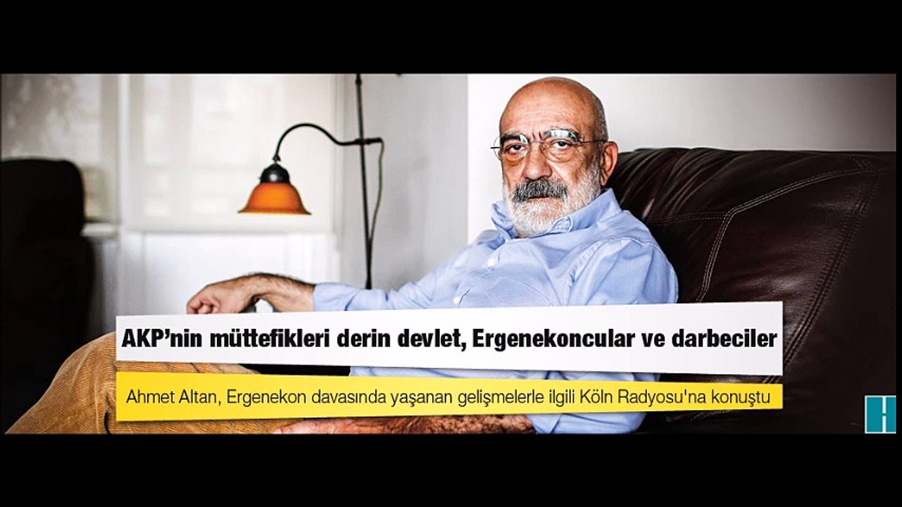 Ahmet Altan: AKP'nin en büyük müttefikleri derin devlet, Ergenekoncular ve darbeciler