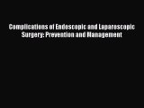 Read Complications of Endoscopic and Laparoscopic Surgery: Prevention and Management Ebook