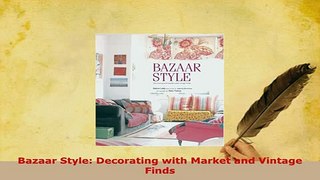 Download  Bazaar Style Decorating with Market and Vintage Finds Free Books