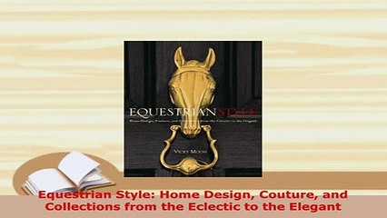 Download  Equestrian Style Home Design Couture and Collections from the Eclectic to the Elegant Ebook