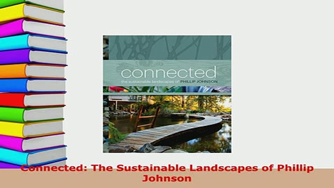 PDF  Connected The Sustainable Landscapes of Phillip Johnson PDF Full Ebook