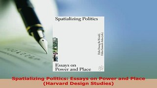 PDF  Spatializing Politics Essays on Power and Place Harvard Design Studies PDF Book Free