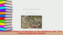 Download  A Cultural History of Gardens in the Medieval Age The Cultural Histories Series PDF Online