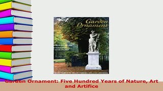 PDF  Garden Ornament Five Hundred Years of Nature Art and Artifice Ebook