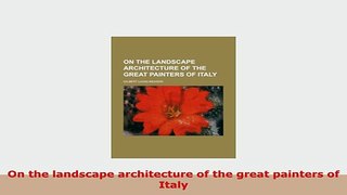 Download  On the landscape architecture of the great painters of Italy Download Online