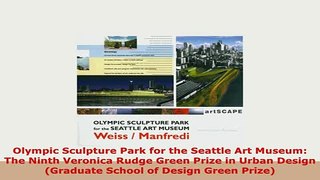 PDF  Olympic Sculpture Park for the Seattle Art Museum The Ninth Veronica Rudge Green Prize in Free Books