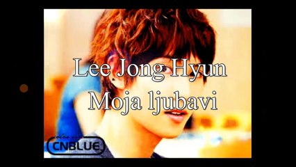 Lee Jong Hyun - Moja ljubavi HD
