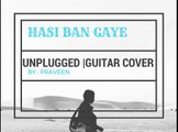 Hasi Ban Gaye Guitar Cover | Guitar Cover |  Hamari Adhoori Kahani