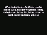 Download 50 Top Juicing Recipes For Weight Loss And Healthy Living: Juicing for weight loss