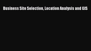 Read Business Site Selection Location Analysis and GIS Ebook Free