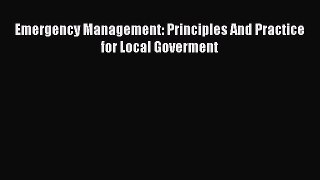 Read Emergency Management: Principles And Practice for Local Goverment Ebook Free